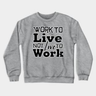 Work to Live, not live to work Crewneck Sweatshirt